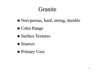 8
Granite
 Non-porous, hard, strong, durable
 Color Range
 Surface Textures
 Sources
 Primary Uses
 