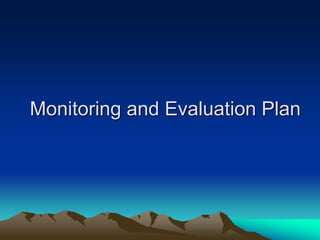 Monitoring and Evaluation Plan
 