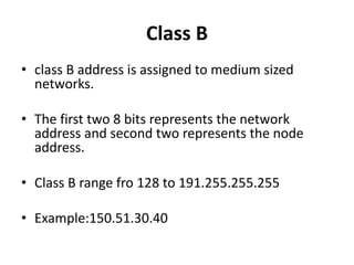 Class C
• Class C is assigned small networks
• First three represents network address and
last 8bit represent the node add...