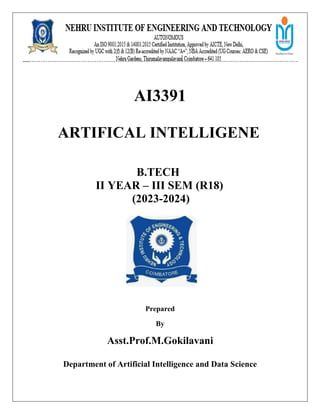 AI3391
ARTIFICAL INTELLIGENE
B.TECH
II YEAR – III SEM (R18)
(2023-2024)
Prepared
By
Asst.Prof.M.Gokilavani
Department of Artificial Intelligence and Data Science
 