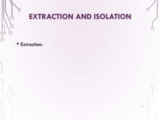 EXTRACTION AND ISOLATION
• Extraction:
16
 