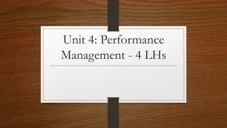 Unit 4: Performance
Management - 4 LHs
 