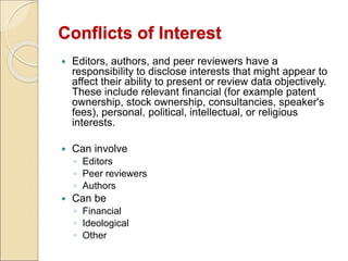 Conflicts of Interest
 Editors, authors, and peer reviewers have a
responsibility to disclose interests that might appear...