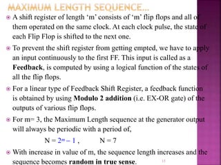 13
 A shift register of length ‘m’ consists of ‘m’ flip flops and all of
them operated on the same clock. At each clock p...