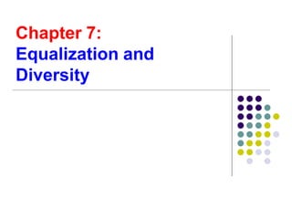 Chapter 7:
Equalization and
Diversity
 