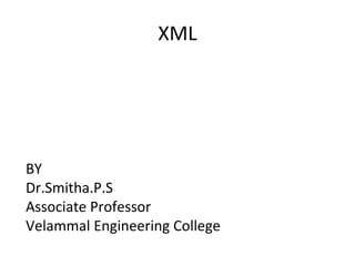 XML
BY
Dr.Smitha.P.S
Associate Professor
Velammal Engineering College
 