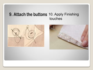 10. Apply Finishing
touches
 