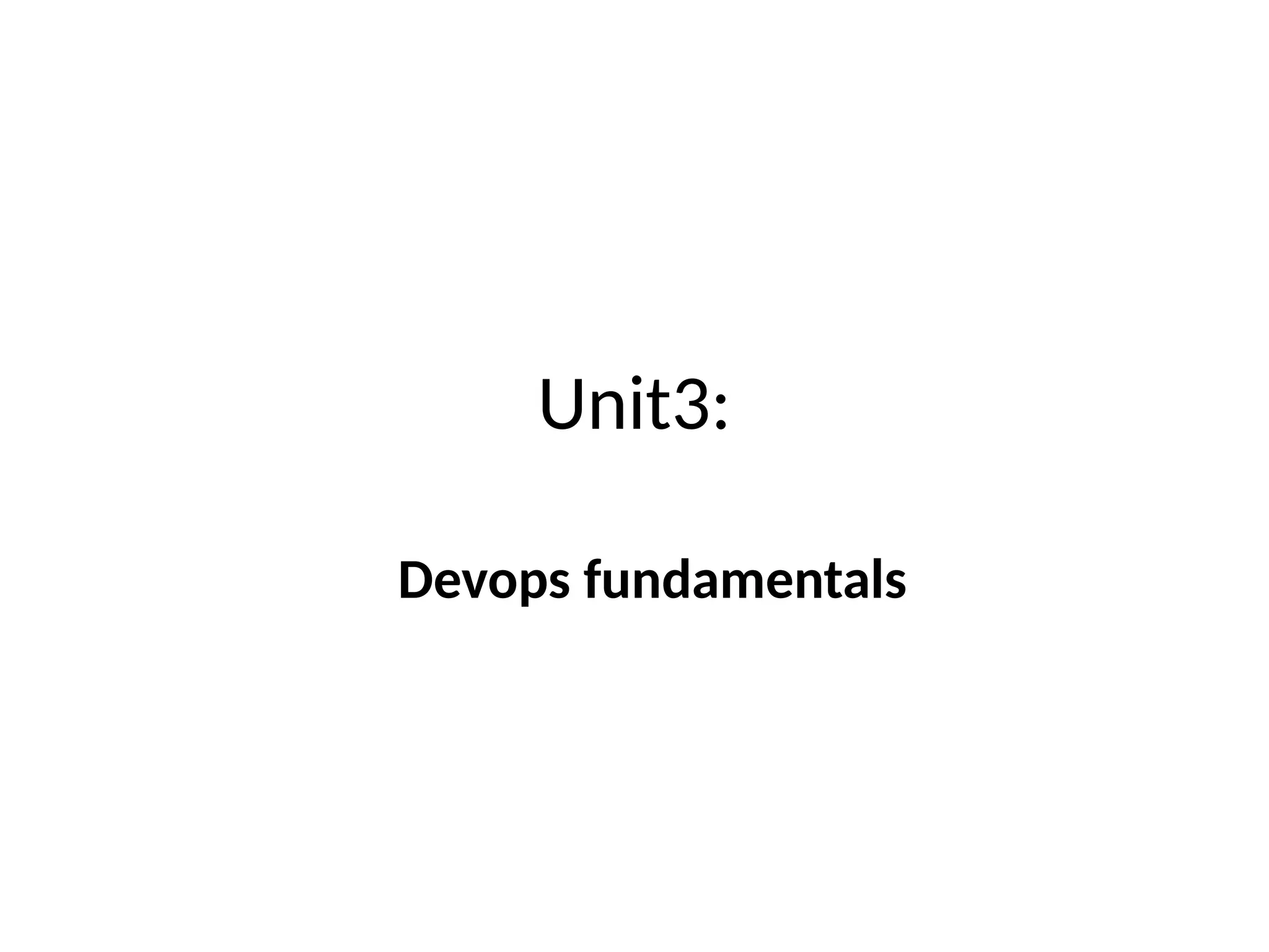 Unit3:
Devops fundamentals
 