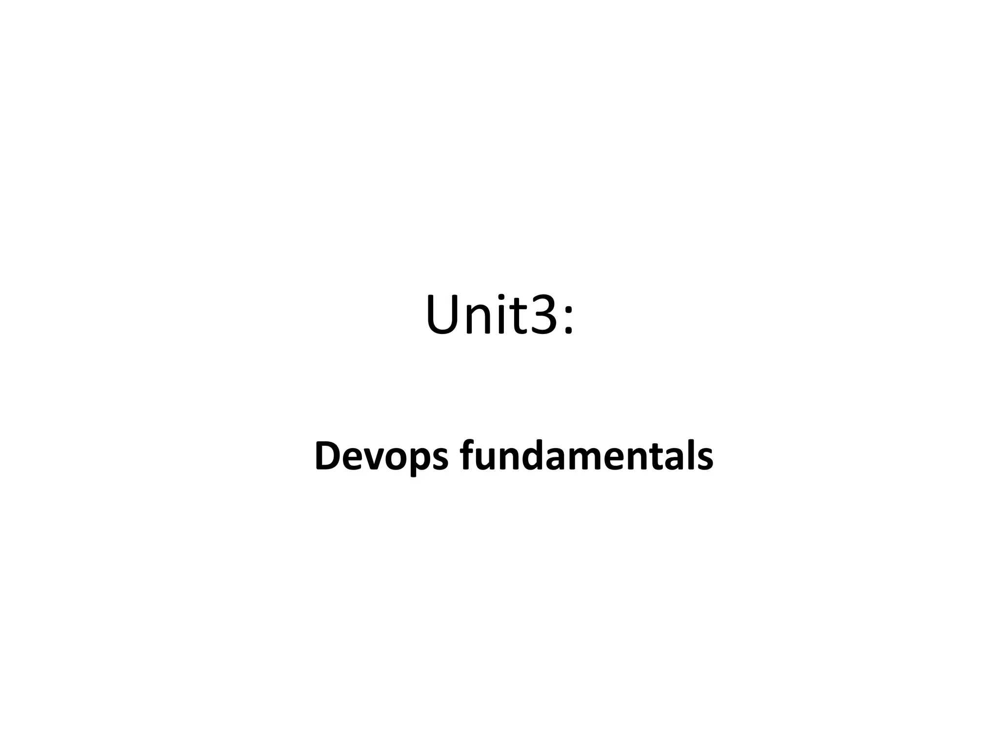 Unit3:
Devops fundamentals
 