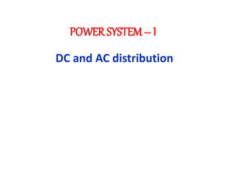 POWER SYSTEM– I
DC and AC distribution
 