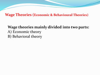Wage Theories (Economic & Behavioural Theories)
Wage theories mainly divided into two parts:
A) Economic theory
B) Behavioral theory
 