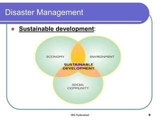 Disaster Management
 Sustainable development:
9IBS Hyderabad
 