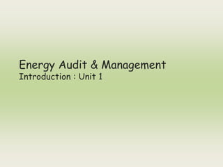 Energy Audit & Management
Introduction : Unit 1
 