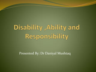 Presented By: Dr Daniyal Mushtaq
 