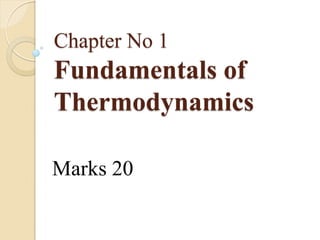 Chapter No 1
Fundamentals of
Thermodynamics
Marks 20
 