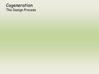 Cogeneration
The Design Process
 
