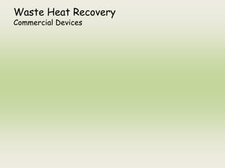 Waste Heat Recovery
Commercial Devices
 
