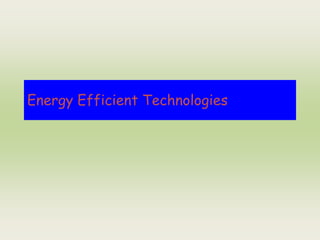 Energy Efficient Technologies
 