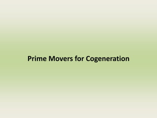 Prime Movers for Cogeneration
 