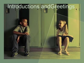 Introductions andGreetings 