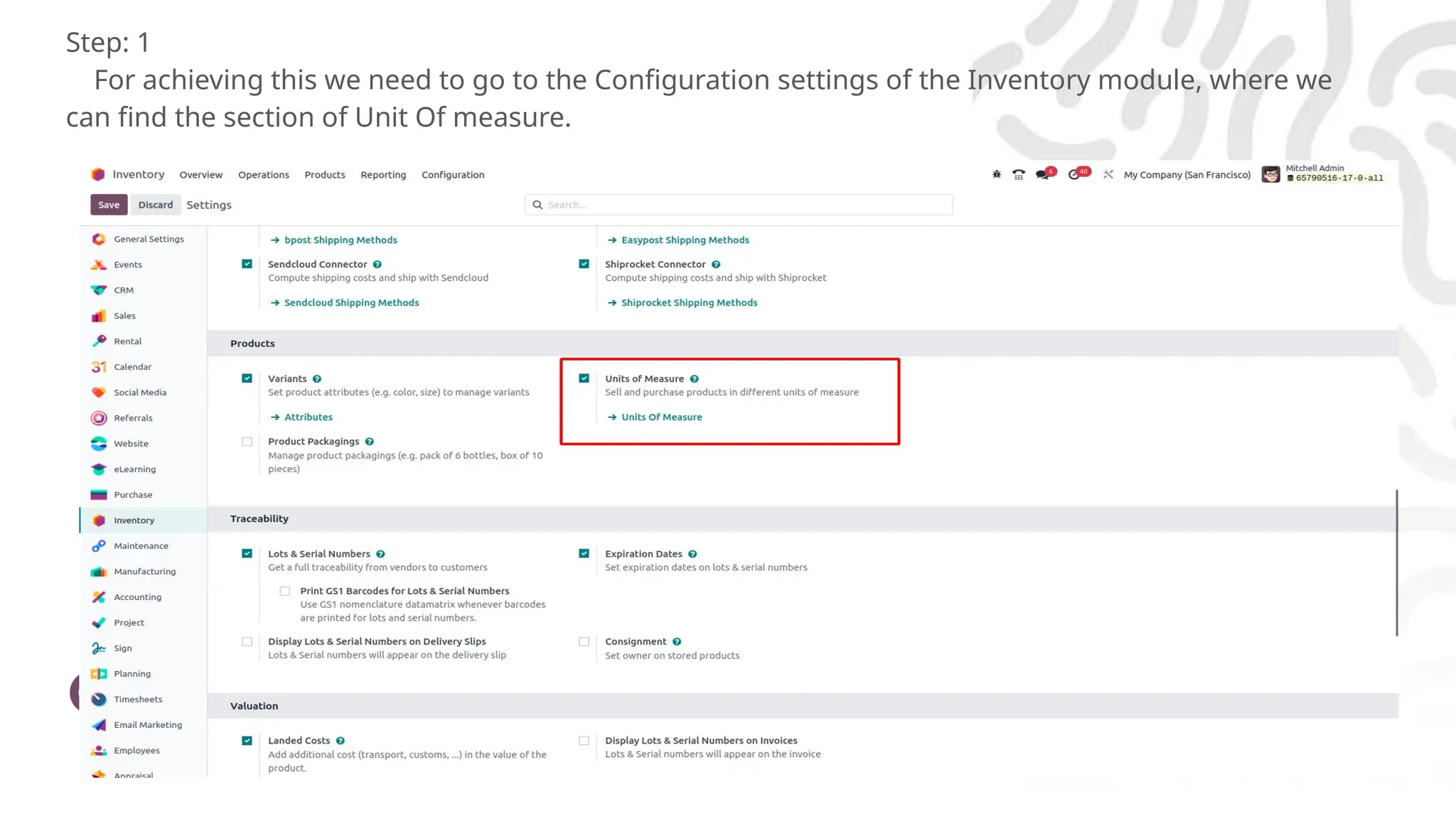 Enterprise
Step: 1
For achieving this we need to go to the Configuration settings of the Inventory module, where we
can find the section of Unit Of measure.
 
