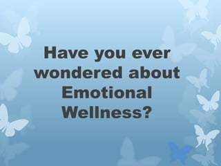 Have you ever wondered about Emotional Wellness? 