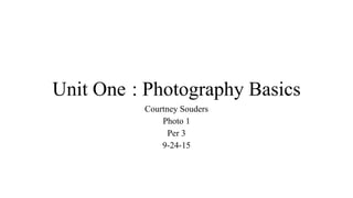Unit One : Photography Basics
Courtney Souders
Photo 1
Per 3
9-24-15
 