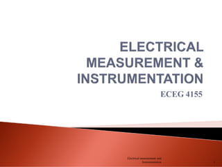 ECEG 4155
Electrical measurement and
Instrumentation 1
 