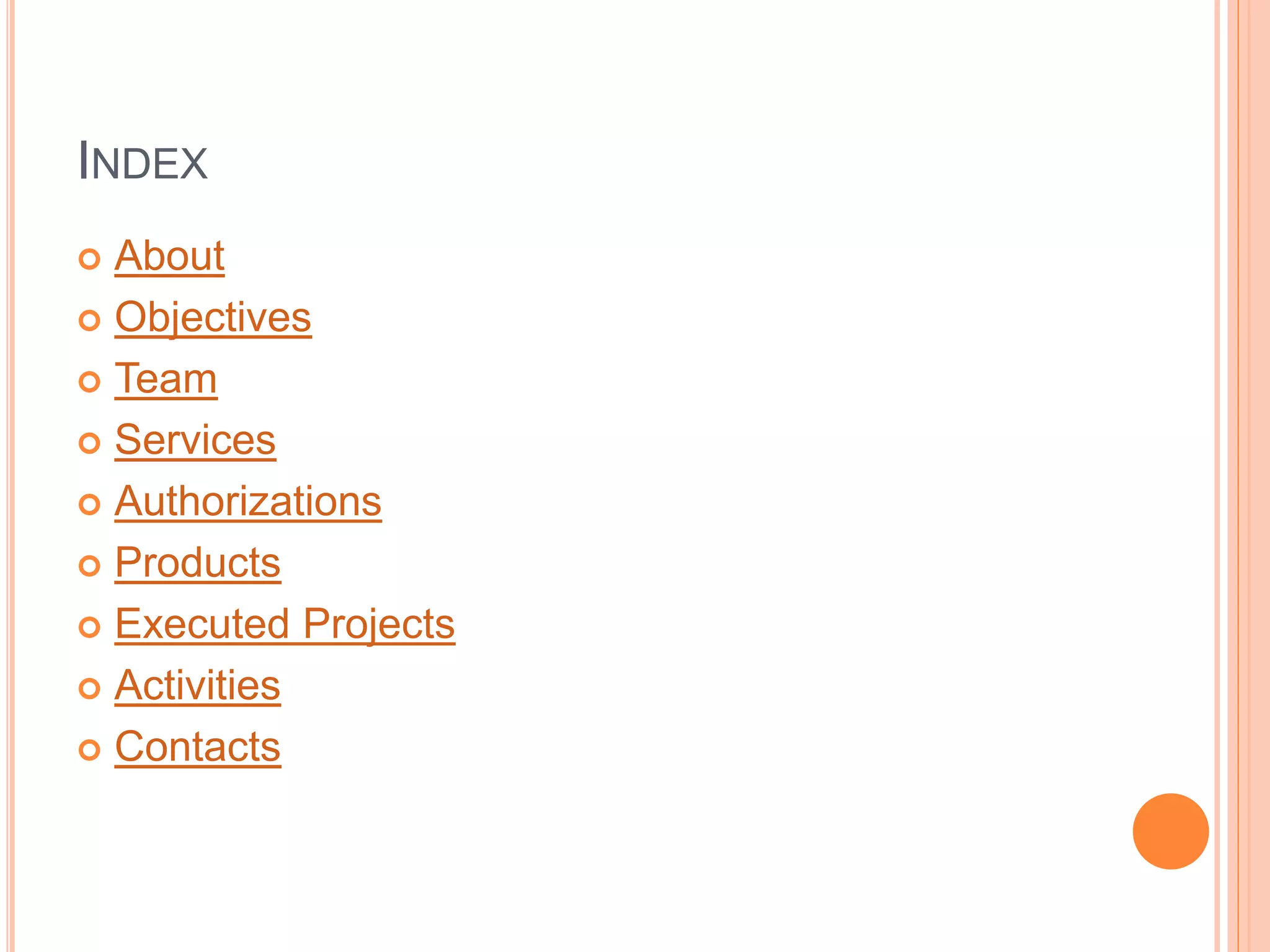 INDEX
 About
 Objectives
 Team
 Services
 Authorizations
 Products
 Executed Projects
 Activities
 Contacts
 