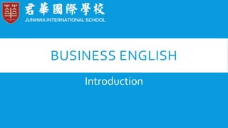 BUSINESS ENGLISH
Introduction
 
