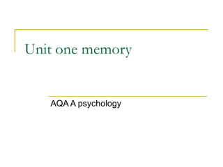 Unit one memory
AQA A psychology
 