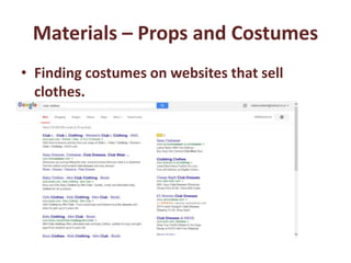 Materials – Props and Costumes
• Finding costumes on websites that sell
clothes.
 