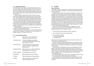 3.2 SCALING
Causes and Effects
If the inside of a boiler is scaled, there is a great risk that the boiler material
will overheat, leading to tube failure. The efficiency of operation will also be
adversely affected.
Hardness in the feedwater will usually present problems in relation to the
operation of boilers. Hardness of more than 5dH° (90 ppm as CaCO3) in the
feedwater will, as the temperature rises, cause an increase in the formation
of sludge in the feedwater tank. If scale-preventing chemicals are put into the
feedwater tank, this problem will be aggravated, as nearly all precipitation of
sludge will take place in the feedwater tank. The suction pipe stub of the feed
water line will usually be placed 5–10 cm above the bottom. However, if the
feed water is not very clean, sludge will after a time be sucked into the piping
and choking may occur. In a modern centrifugal pump, the very narrow vanes
may be blocked, which will cause the pump to stop. Finally, there is a risk of
the valves sticking and becoming blocked.
In spite of the fact that a boiler plant may be equipped with a water
treatment system of some sort, there will always be a risk of hardness or
other type of pollution in the feedwater, because:
1. The capacity of the water treatment system is insufficient.
2. There are defects in the water treatment system.
3. The condensate is polluted:
a. By heat exchanger leaks
b. By lubrication oil
Daily analysis of the quality of the feedwater will ensure that action can be
taken in time to prevent irregularities.
Hardness in the boiler water will inevitably lead to the formation of scale
and the rate of this formation will depend on the composition and quantity of
the hardness, on the temperature conditions in the boiler and on the circula-
tion in the boiler.
Increased surface heating effect means increased production of steam
bubbles, which again will make more boiler water “pass” the spot on the
heating surface (where the steam bubbles are formed) and this spot will thus
also be “passed” by the hardness-producing and corroding salts in the boiler
water. In addition, the most common hardness salts are less soluble at
increasing temperatures.
This explains why the largest amount of encrustation will always be found
where the temperature of the heating surface is the highest.
Scale formed just at this point means that the critical temperature of the
boiler material will be reached quickly and that damage to the boiler will be
inevitable.
17
WATER TREATMENT HANDBOOK
3.1.3 Other Related Problems
“Corrosion fatigue” occurs when a sufficiently high alternative stress
level causes failure of the subjected material. It is the joint action of a
corrosive environment and cyclic stressing and results in a series of
fine cracks in the metal. This is found in water tube boilers where irreg-
ular circulation through tubes in high temperature zones induce these
cycling stresses.
”Caustic cracking” results from the contact of water of concen-
trated caustic alkalinity and steel which has not been stress relieved,
e.g. in riveted seams. This form of cracking follows the grain bound-
aries. This is rarely observed nowadays, as both high and low pressure
boilers are usually of all welded construction and are stress relieved.
Caustic corrosion takes place only in high pressure boilers (above
60 bar) when excessively high concentrations of Sodium Hydroxide
(Caustic Soda) cause breakdown of the magnetite layer and localised
corrosion. This form of attack is often controlled by the coordinated PO4
Treatment Programme.
”Hydrogen attack” is another form of corrosion damage that can
take place in ultra high pressure boilers.
Whichever form of corrosive attack occurs, the risk of tube failure or
serious structural damage is very apparent, both often leading to con-
siderable expense in the shape of repair costs.
3.1.4 Factors Affecting Corrosion
1) pH Metal oxides are more soluble as pH
decreases. Corrosion is increased.
2) Dissolved solids Chloride and Sulphate can penetrate
passive metal oxide film which protects the
base metal from corrosion.
3) Dissolved gases Carbon Dioxide and H2S reduces pH and
promotes acid attack. Oxygen promotes
pitting corrosion.
4) Suspended solids Mud, sand, clay, etc. settle to form deposits,
promoting different corrosion cells.
5) Micro organisms Promote different corrosion cells.
6) Temperature High temperature increases corrosion.
7) Velocity High velocity promotes erosion/cavitation.
8) Copper Copper ions plate out on steel surfaces
and promote pitting corrosion.
16 3 / PROBLEMS OF BOILER WATER
 