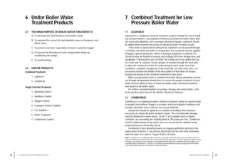 7 Combined Treatment for Low
Pressure Boiler Water
7.1 LIQUITREAT
Liquitreat is a combined chemical treatment product suitable for use in small,
low pressure boilers. It precipitates hardness, provides the boiler water with
the necessary alkalinity, and scavenges dissolved Oxygen. Liquitreat should
be added when deemed necessary as shown by water analysis results.
If the boiler is open and not being fired, Liquitreat can be poured through
a manhole, but when the boiler is in operation, the treatment must be applied
through a special dosing line. When a dosing arrangement is utilized, the
chemical must be flushed to remove any residual left in the dosage lines and
equipment. If dosing lines are not fitted, the chemical can be added directly
to a feed tank as required. Ensure proper circulation through the feed tank
to allow the chemical to enter the boiler being treated. Under low load
conditions, complete changeover in the feed tank can take some time. It is
necessary to know the details of the flow pattern in the boiler for proper
testing and dosing of the chemical treatment to take place.
When several boilers have a common feed tank, dosing should be carried
out through independent dosing lines to ensure the proper treatment of each
boiler. Re-test within 2 hours of when the boiler water chemical treatment
was dosed to the boiler water.
For further recommendations on product dosage and control limits, refer
to the product data sheet in the Marine Chemical’s Manual.
7.2 COMBITREAT
Combitreat is a combined product chemical treatment similar to Liquitreat but
in powder form without Oxygen scavenger, which precipitates hardness and
provides the boiler water with the necessary alkalinity.
Combitreat should be applied as a solution and added when deemed
necessary as shown by water analysis results. The recommended dosage
must be dissolved in warm water, 30–60 °C in a suitable steel or plastic
container, not exceeding the solubility limit of 180 grams per litre. Combitreat
must be added slowly to the water (not vice versa) and the solution being
prepared must be constantly stirred.
Combitreat is best dosed by means of a bypass potfeeder directly in the
boiler water feed line. It can also be dosed into the hot well after premixing
with hot water at a ratio of 1 kg per 9 litres of water.
NOTE: In addition to our combined product chemicals, Condensate Control should be used in all boiler systems to
keep the Condensate pH level between 8.3–9.0. Also, the hot well temperature is of great importance when it comes
to Oxygen scavenging (ref. basic chemistry at the beginning of the book). We recommend that you maintain a hot
well temperature of between 70 °C and 90 °C. For further recommendations on product dosage and control limits,
refer to the product data sheet in the Marine Chemicals Manual.
29
WATER TREATMENT HANDBOOK
6 Unitor Boiler Water
Treatment Products
6.1 THE MAIN PURPOSE OF BOILER WATER TREATMENT IS
A. To eliminate the total hardness of the boiler water.
B. To maintain the correct pH and alkalinity values in feedwater and
boiler water.
C. To prevent corrosion, especially corrosion caused by Oxygen.
D. To prevent the formation of scale, among other things by
conditioning the sludge.
E. To avoid foaming.
6.2 UNITOR PRODUCTS
Combined Treatment
1. Liquitreat
2. Combitreat
Single Function Treatment
1. Alkalinity Control
2. Hardness Control
3. Oxygen Control
4. Catalysed Sodium Sulphite
5. Cat. Sulphite L
6. Boiler Coagulant
7. Condensate Control
28 6 / UNITOR BOILER WATER TREATMENT PRODUCTS
 