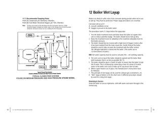 11.7.3 Recommended Sampling Points
Point (A) Condensate pH, Ammonia, Chlorides.
Point (B) Feed Water Dissolved Oxygen, pH, TDS, Chlorides.
Note: Testing can be done at the discharge from the feed pump. However, if high
dissolved Oxygen residuals are found, water in the storage area of the de-aerator
should be checked to ensure no air is leaking into the feed pump.
53
WATER TREATMENT HANDBOOK
52 11 / HIGH PRESSURE BOILER WATER CONTROL
12 Boiler Wet Layup
Boilers are likely to suffer more from corrosion during periods when not in use
or laid up. They must be protected. Proper layup procedures are essential.
Corrosion will occur if :
A. Low pH conditions occur.
B. Oxygen is present in the boiler water.
The procedure starts 2–3 days before the layup date
1 Test the boiler treatment levels and blow down the boiler at regular inter-
vals to reduce potential sludge. The boiler should not be laid up dirty.
2 Raise the treatment levels for alkalinity to the maximum allowable level for
that boiler pressure.
3 The boiler should then be treated with a high level of Oxygen Control after
it has been isolated from the main steam line. Gentle firing of the boiler
should be used to fully circulate the treatment with the boiler vented.
150–200 ppm Hydrazine is dosed into the boiler. (This works out at
1.25 litres/tonne of water.)
NB! Full water capacity must be used to calculate this – not working capacity.
4 The vent cock on top of the boiler should be opened and the boiler filled
with feedwater that is as hot as possible (90 °C).
5 The boiler should be given a“head”of water to ensure that the boiler is kept
full of water. This is achieved by connecting a hose of a drum of treated
water to the boiler vent cock to make up for any losses due to leaks.
6 Where super heaters are in place, the manufacturer’s instructions must
be followed.
7 This principle of wet layup can be used for exhaust gas economisers, etc.
8 “Wet” layup of boilers is for the short term. A different procedure should
be used for a long term layup .
Returning to Service
Drain the boiler of excess Hydrazine, refill with water and warm through in the
normal way.
 
