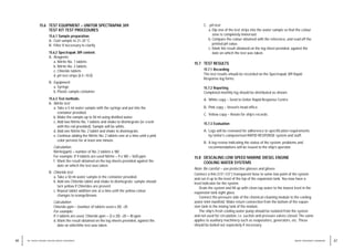 15.6 TEST EQUIPMENT – UNITOR SPECTRAPAK 309
TEST KIT TEST PROCEDURES
15.6.1 Sample preparation:
A. Cool sample to 21–25 °C
B. Filter if necessary to clarify.
15.6.2 Spectrapak 309 content:
A. Reagents:
a. Nitrite No. 1 tablets
b. Nitrite No. 2 tablets
c. Chloride tablets
d. pH test strips (6.5–10.0)
B. Equipment:
a. Syringe
b. Plastic sample container
15.6.3 Test methods:
A. Nitrite test
a. Take a 5 ml water sample with the syringe and put into the
container provided.
b. Make the sample up to 50 ml using distilled water.
c. Add two Nitrite No. 1 tablets and shake to disintegrate (or crush
with the rod provided). Sample will be white.
d. Add one Nitrite No. 2 tablet and shake to disintegrate.
e. Continue adding the Nitrite No. 2 tablets one at a time until a pink
color persists for at least one minute.
Calculation:
Nitrite(ppm) = number of No. 2 tablets x 180
For example: If 9 tablets are used Nitrite = 9 x 180 = 1620 ppm.
f. Mark the result obtained on the log sheets provided against the
date on which the test was taken.
B. Chloride test
a. Take a 50 ml water sample in the container provided.
b. Add one Chloride tablet and shake to disintegrate; sample should
turn yellow if Chlorides are present.
c. Repeat tablet addition one at a time until the yellow colour
changes to orange/brown.
Calculation:
Chloride ppm = (number of tablets used x 20) –20
For example:
If 3 tablets are used, Chloride ppm = (3 x 20) –20 = 40 ppm
d. Mark the result obtained on the log sheets provided, against the
date on whichthe test was taken.
67
WATER TREATMENT HANDBOOK
66 15 / DIESEL ENGINE COOLING WATER TREATMENT
C. pH test
a. Dip one of the test strips into the water sample so that the colour
zone is completely immersed.
b. Compare the colour obtained with the reference, and read off the
printed pH value.
c. Mark the result obtained on the log sheet provided, against the
date on which the test was taken.
15.7 TEST RESULTS
15.7.1 Recording
The test results should be recorded on the Spectrapak 309 Rapid
Response log forms.
15.7.2 Reporting
Completed monthly log should be distributed as shown:
A. White copy – Send to Unitor Rapid Response Centre.
B. Pink copy – Vessel’s head office.
C. Yellow copy – Retain for ship’s records.
15.7.3 Evaluation
A. Logs will be reviewed for adherence to specification requirements
by Unitor’s computerised RAPID RESPONSE system and staff.
B. A log review indicating the status of the system, problems and
recommendations will be issued to the ship’s operator.
15.8 DESCALING LOW SPEED MARINE DIESEL ENGINE
COOLING WATER SYSTEMS
Note: Be careful – use protective glasses and gloves
Connect a thin (1/3”–1/2”) transparent hose to some low point of the system
and run it up to the level of the top of the expansion tank. You now have a
level indicator for the system.
Drain the system and fill up with clean tap water to the lowest level in the
expansion tank sight glass.
Connect the pressure side of the chemical cleaning module to the cooling
water inlet manifold. Make return connection from the bottom of the expan-
sion tank to the mixing tank of the module.
The ship’s fresh cooling water pump should be isolated from the system
and not used for circulation, i.e. suction and pressure valves closed. The same
applies to auxiliary machinery such as evaporators, generators, etc. These
should be boiled out separately if necessary.
 