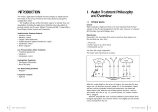 1 Water Treatment Philosophy
and Overview
1.1 TYPES OF WATER
General
Water could generally be described as the most important of all chemical
substances. Its chemical designation is H2O; the water molecule is composed
of 2 Hydrogen atoms and 1 Oxygen atom.
Natural water
Raw water is the description of the water to which we have daily access.
We can obtain our water from:
1. The ocean
2. Surface sources (e.g. from lakes)
3. Underground sources
The water will vary in composition.
The natural water cycle may be as below:
While it is evaporating from the surface of a lake or the ocean into the atmo-
sphere, we can designate the water vapour H2O. In the atmosphere, clouds
will form, and during suitable humidity and temperature, the clouds will
deposit water (rain). While the rain is falling towards the earth, it absorbs
gases which are in the air, e.g. CO2 (Carbon Dioxide), SO2 (Sulphur Dioxide)
and O2 (Oxygen).
When the water hits the earth, it absorbs additional Carbon Dioxide (from
biological degradation). The rainwater which is now slightly acid will dissolve
various minerals from the soil.
INTRODUCTION
This Product Applications Handbook has been designed to provide specific
information on the variety of chemical and related products and systems
available from Unitor.
This handbook will give all the information required to maintain these vari-
ous products, including the application of individual chemical products to
properly maintain Low Pressure, Medium Pressure and High Pressure Boilers,
Diesel Engine Cooling Systems and Evaporators.
Single Function Treatment Products:
1. Hardness Control
2. Alkalinity Control
3. Oxygen Control (Hydrazine)
4. Catalysed Sodium Sulphite (Powdered & Liquid)
5. Condensate Control
6. Boiler Coagulant
Low Pressure Boilers, Water Treatments:
1. Combitreat (powdered)
2. Liquitreat
3. Condensate Control
Cooling Water Treatments:
1. Dieselguard NB (powder)
2. Rocor NB Liquid
Sea Water Cooling Treatment:
1. Bioguard
Evaporator Treatment:
1. Vaptreat
IV WATER TREATMENT HANDBOOK 5
WATER TREATMENT HANDBOOK
 
