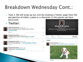 



Task 2: We will wrap up our unit by creating a Twitter page from the
perspective of either a poet or a character in the poems we have
discussed.

Twitter:

 