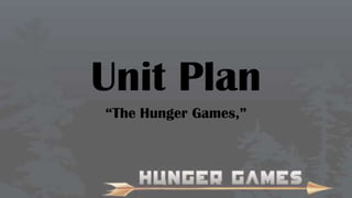 Unit Plan
“The Hunger Games,”

 
