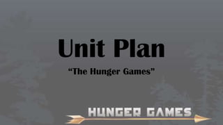 Unit Plan
“The Hunger Games”

 