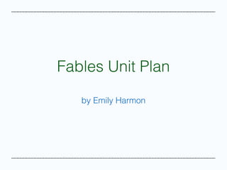 Fables Unit Plan
by Emily Harmon

 