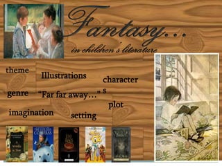 Illustrations   character
                        s
genre   “Far far away…”
                          plot
imagination     setting
 