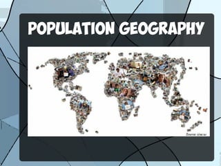 POPULATION GEOGRAPHY
 