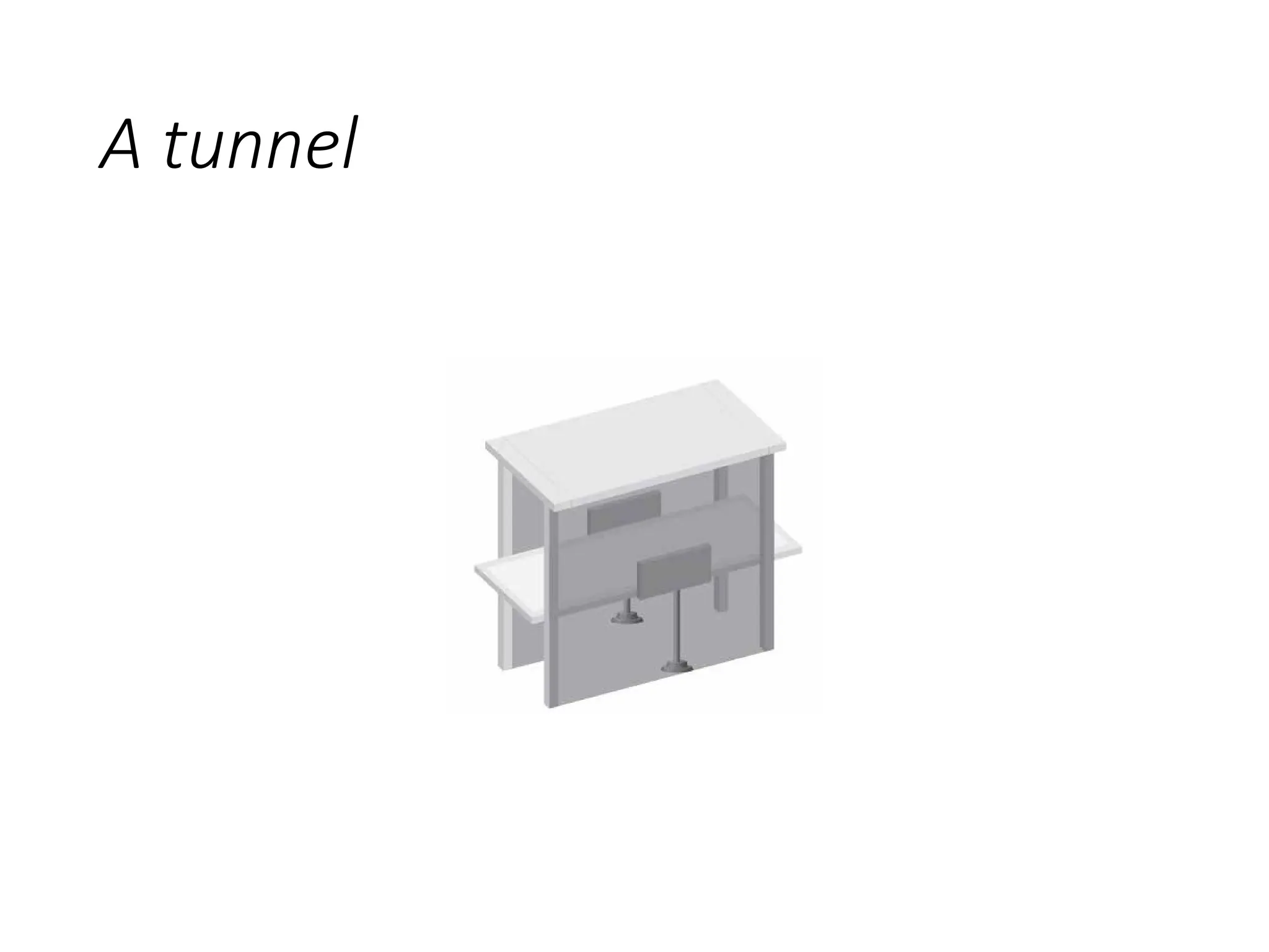A tunnel
 