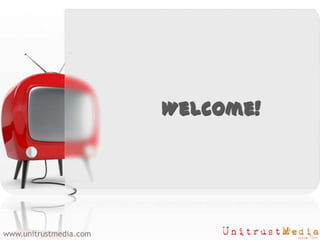 Company Presentation  Welcome! Welcome! www.unitrustmedia.com 