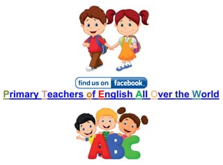 Primary Teachers of English All Over the World
 