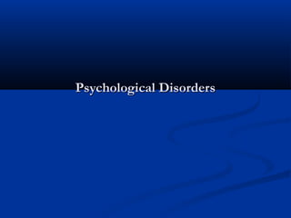 Psychological Disorders
 