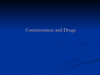 Consciousness and Drugs
 