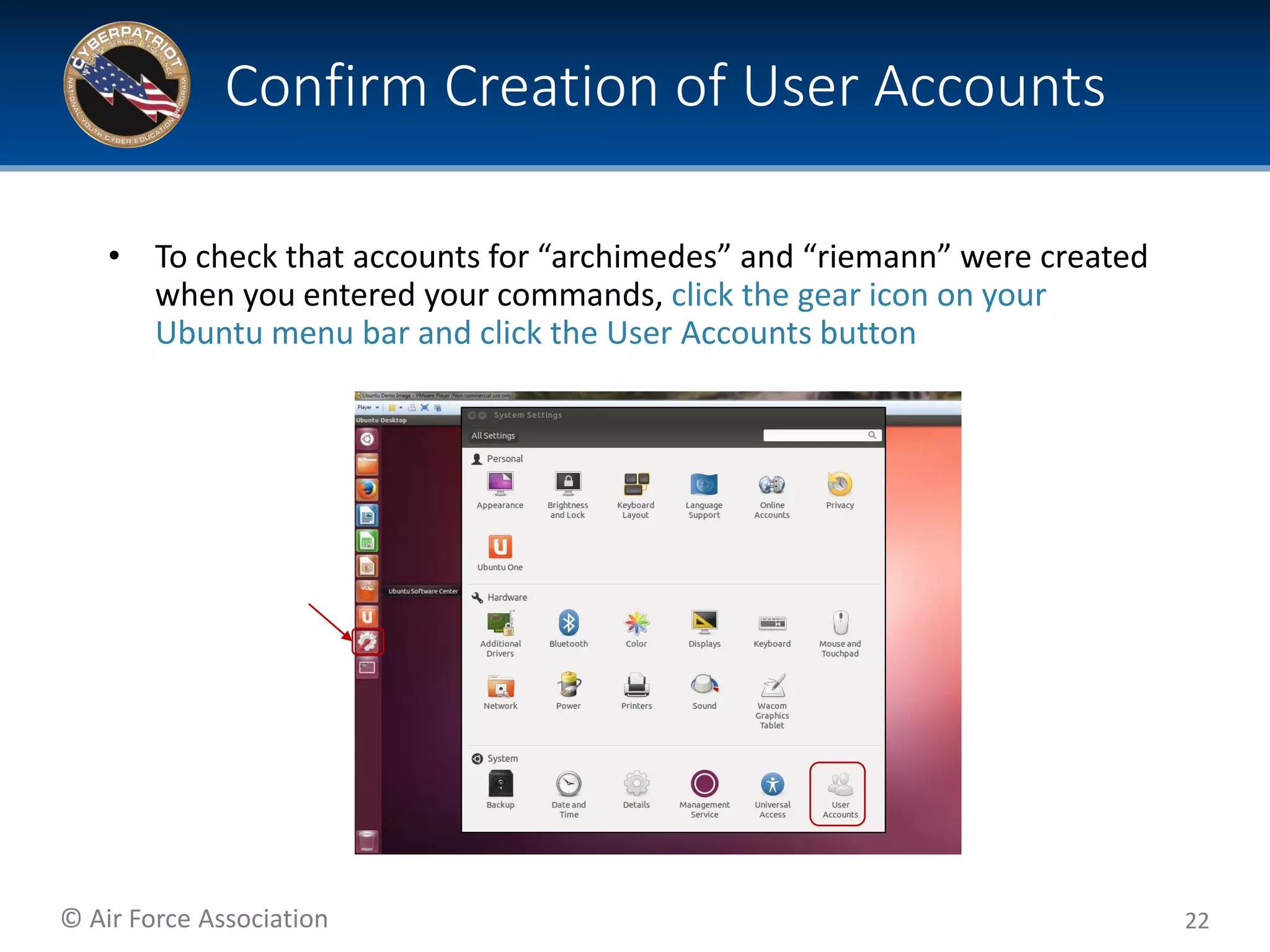 © Air Force Association
• To check that accounts for “archimedes” and “riemann” were created
when you entered your commands, click the gear icon on your
Ubuntu menu bar and click the User Accounts button
22
Confirm Creation of User Accounts
 