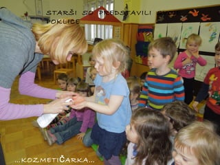 STARŠI SO PREDSTAVILI SVOJE
POKLICE

…KOZMETI Č ARKA…

 